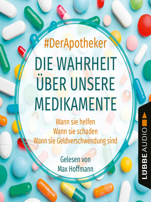 Title details for Die Wahrheit über unsere Medikamente--Wann sie helfen. Wann sie schaden. Wann sie Geldverschwendung sind. by #DerApotheker - Available
